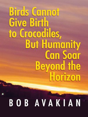 cover image of Birds Cannot Give Birth to Crocodiles, But Humanity Can Soar Beyond the Horizon